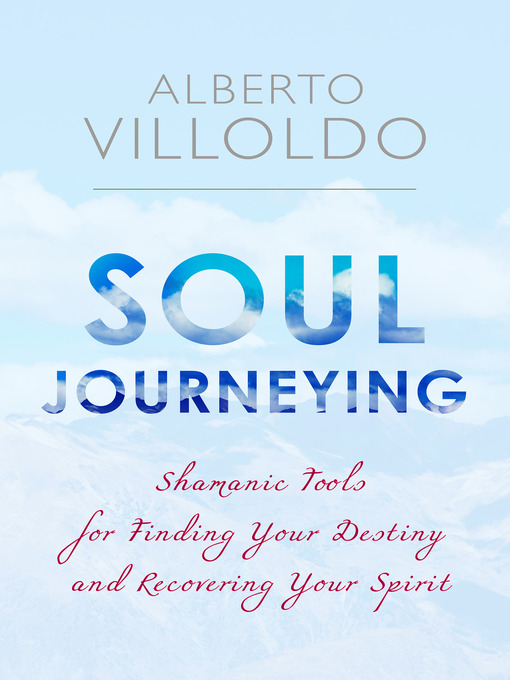 Title details for Soul Journeying by Dr. Alberto Villoldo - Available